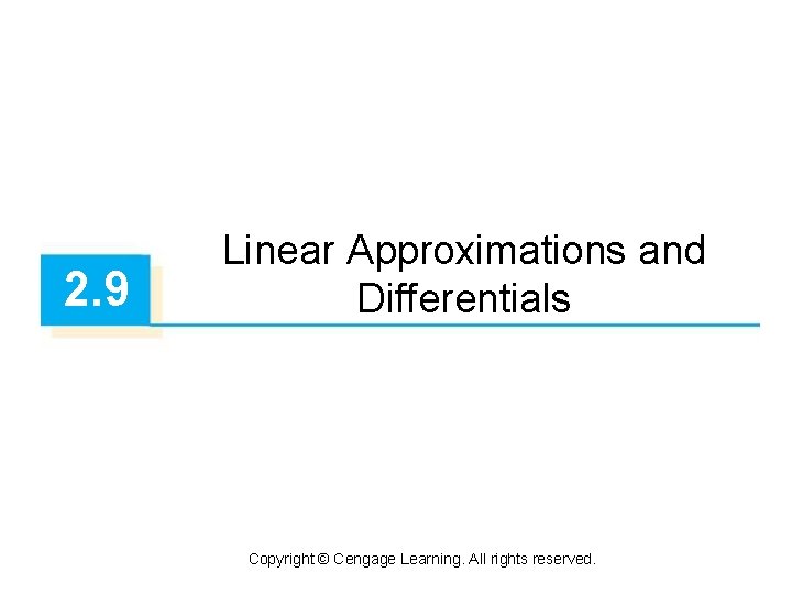 2. 9 Linear Approximations and Differentials Copyright © Cengage Learning. All rights reserved. 