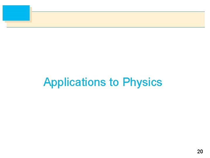 Applications to Physics 20 