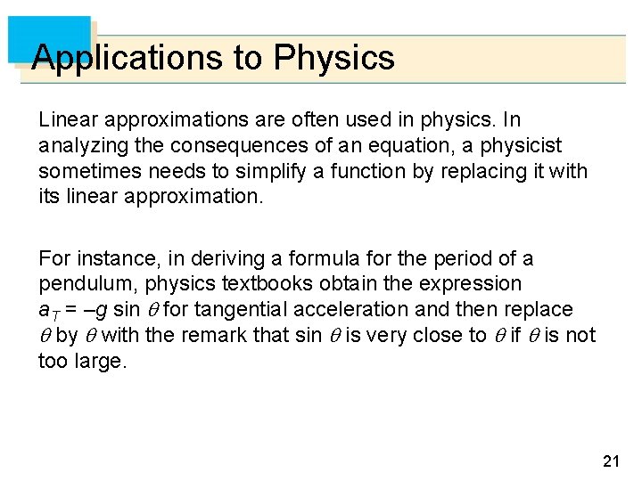 Applications to Physics Linear approximations are often used in physics. In analyzing the consequences