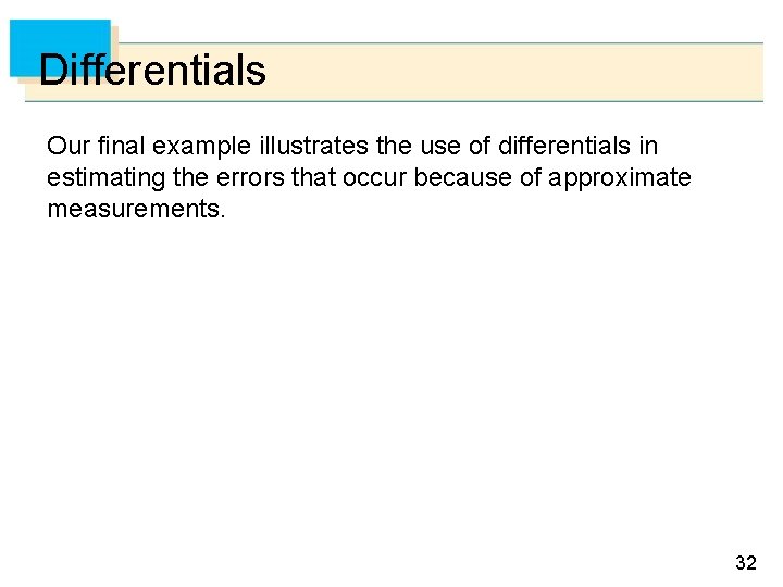 Differentials Our final example illustrates the use of differentials in estimating the errors that