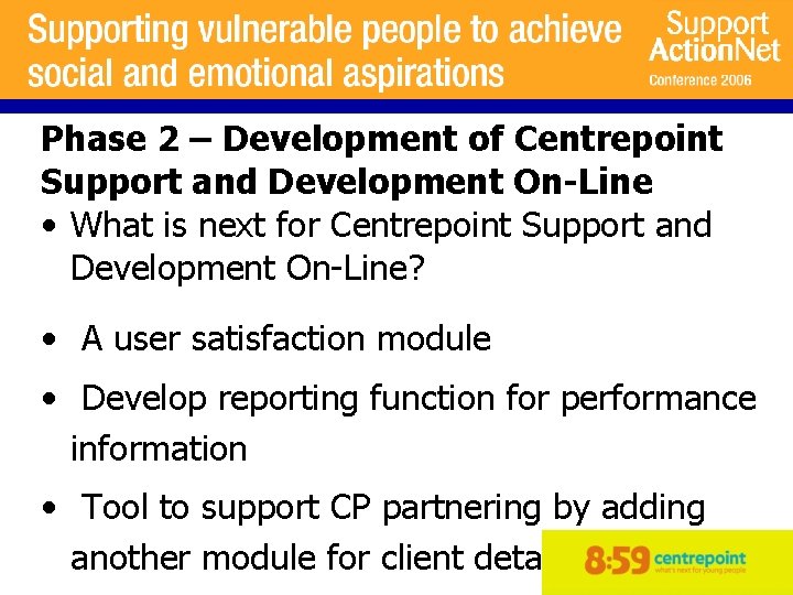 Phase 2 – Development of Centrepoint Support and Development On-Line • What is next