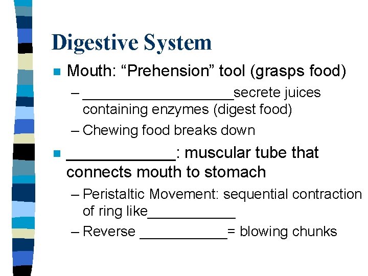 Digestive System n Mouth: “Prehension” tool (grasps food) – __________secrete juices containing enzymes (digest
