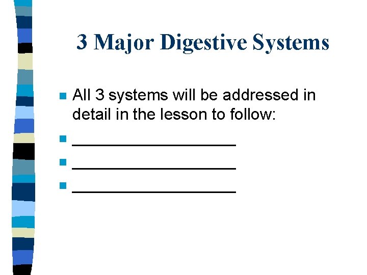 3 Major Digestive Systems n n All 3 systems will be addressed in detail