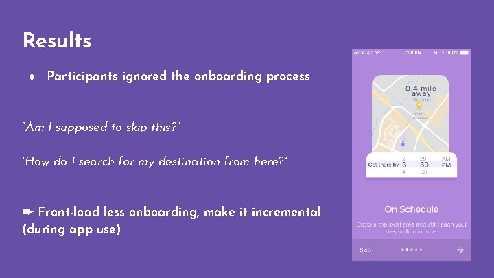 Results ● Participants ignored the onboarding process “Am I supposed to skip this? ”