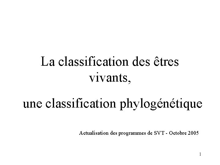 La classification des êtres vivants, une classification phylogénétique Actualisation des programmes de SVT -