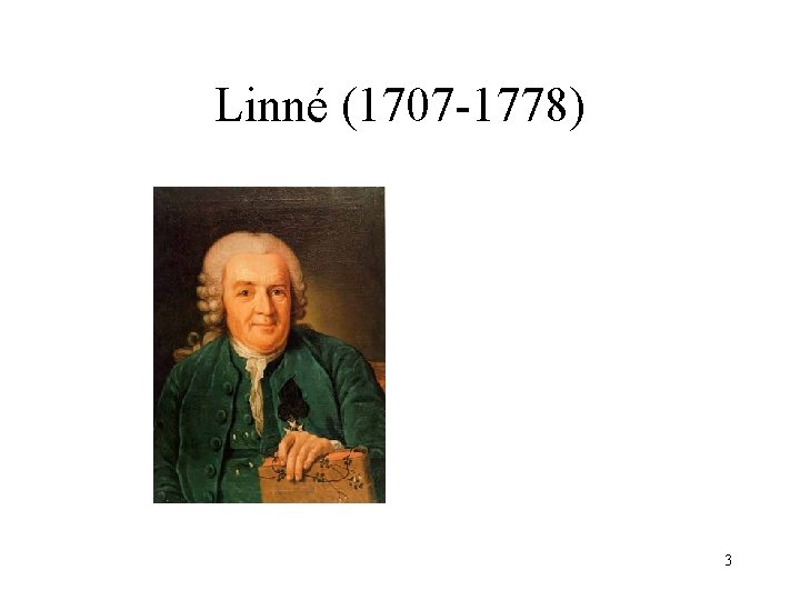 Linné (1707 -1778) 3 