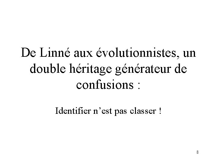 De Linné aux évolutionnistes, un double héritage générateur de confusions : Identifier n’est pas