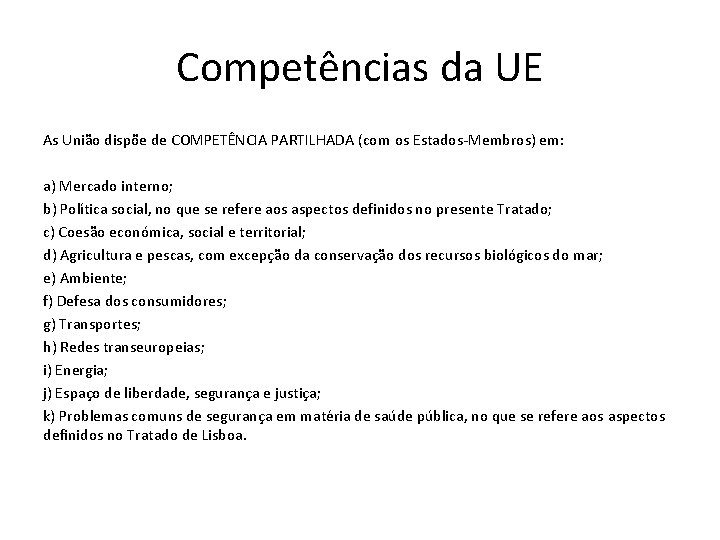 Competências da UE As União dispõe de COMPETÊNCIA PARTILHADA (com os Estados-Membros) em: a)