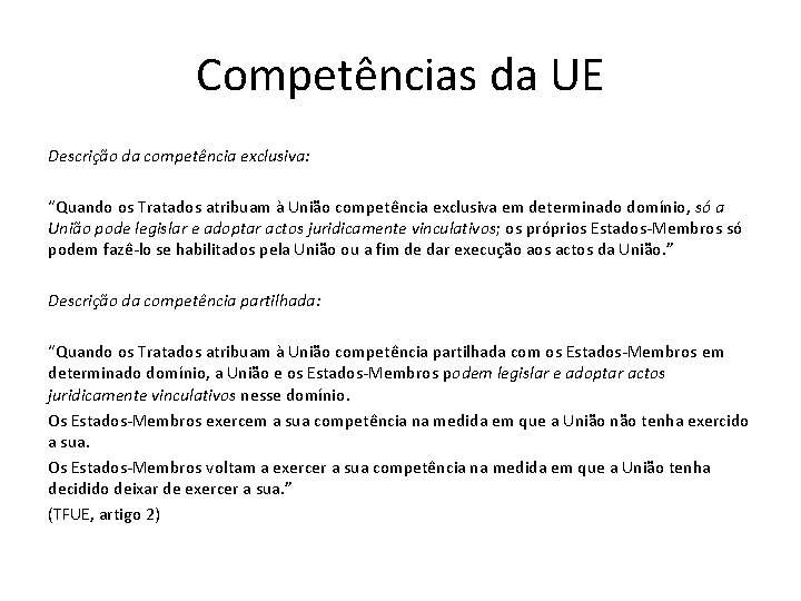 Competências da UE Descrição da competência exclusiva: “Quando os Tratados atribuam à União competência Competências da UE Descrição da competência exclusiva: “Quando os Tratados atribuam à União competência
