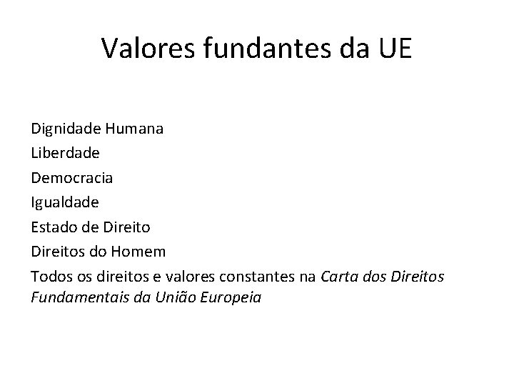 Valores fundantes da UE Dignidade Humana Liberdade Democracia Igualdade Estado de Direitos do Homem Valores fundantes da UE Dignidade Humana Liberdade Democracia Igualdade Estado de Direitos do Homem