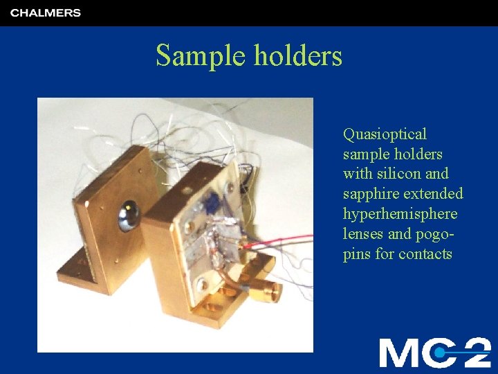 Sample holders Quasioptical sample holders with silicon and sapphire extended hyperhemisphere lenses and pogopins