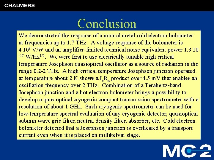 Conclusion We demonstrated the response of a normal metal cold electron bolometer at frequencies