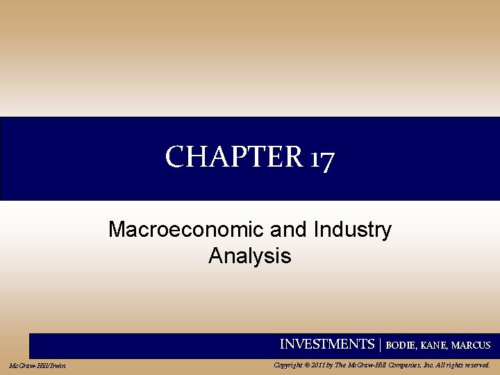 CHAPTER 17 Macroeconomic and Industry Analysis INVESTMENTS | BODIE, KANE, MARCUS Mc. Graw-Hill/Irwin Copyright