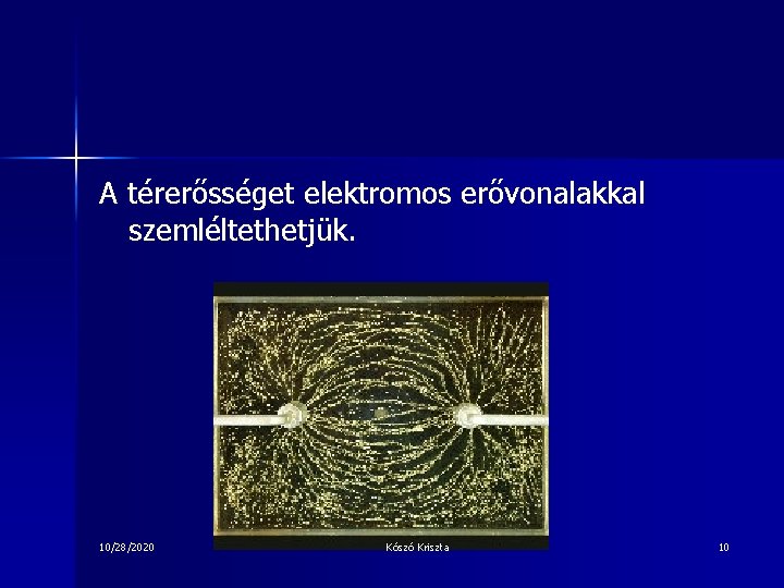 A térerősséget elektromos erővonalakkal szemléltethetjük. 10/28/2020 Kószó Kriszta 10 