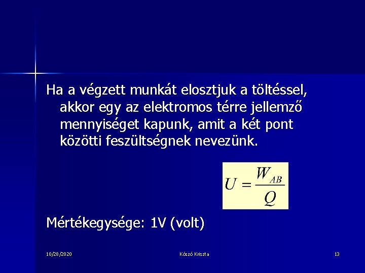 Ha a végzett munkát elosztjuk a töltéssel, akkor egy az elektromos térre jellemző mennyiséget