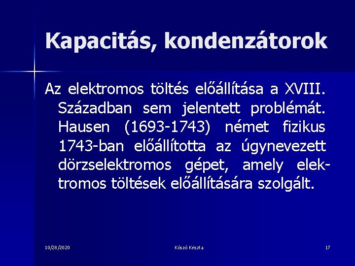 Kapacitás, kondenzátorok Az elektromos töltés előállítása a XVIII. Században sem jelentett problémát. Hausen (1693