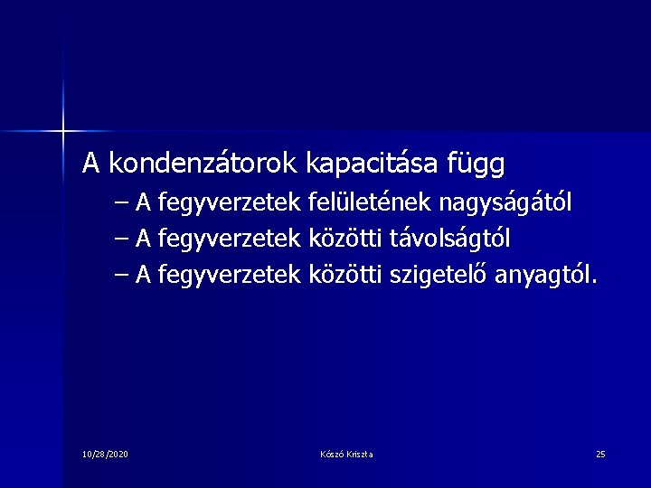 A kondenzátorok kapacitása függ – A fegyverzetek felületének nagyságától – A fegyverzetek közötti távolságtól