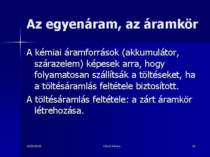 Az egyenáram, az áramkör A kémiai áramforrások (akkumulátor, szárazelem) képesek arra, hogy folyamatosan szállítsák