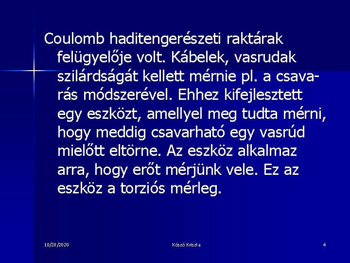 Coulomb haditengerészeti raktárak felügyelője volt. Kábelek, vasrudak szilárdságát kellett mérnie pl. a csavarás módszerével.