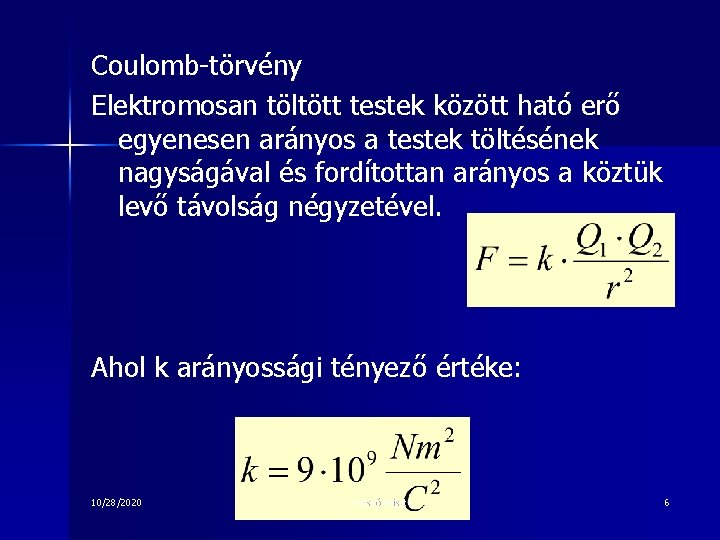 Coulomb-törvény Elektromosan töltött testek között ható erő egyenesen arányos a testek töltésének nagyságával és