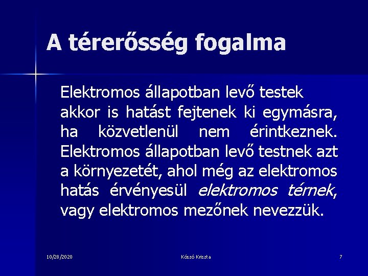 A térerősség fogalma Elektromos állapotban levő testek akkor is hatást fejtenek ki egymásra, ha