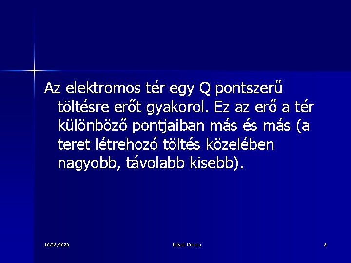 Az elektromos tér egy Q pontszerű töltésre erőt gyakorol. Ez az erő a tér