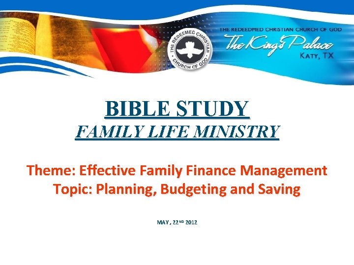 BIBLE STUDY FAMILY LIFE MINISTRY Theme: Effective Family Finance Management Topic: Planning, Budgeting and