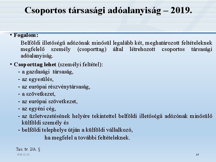 Csoportos társasági adóalanyiság – 2019. • Fogalom: Belföldi illetőségű adózónak minősül legalább két, meghatározott