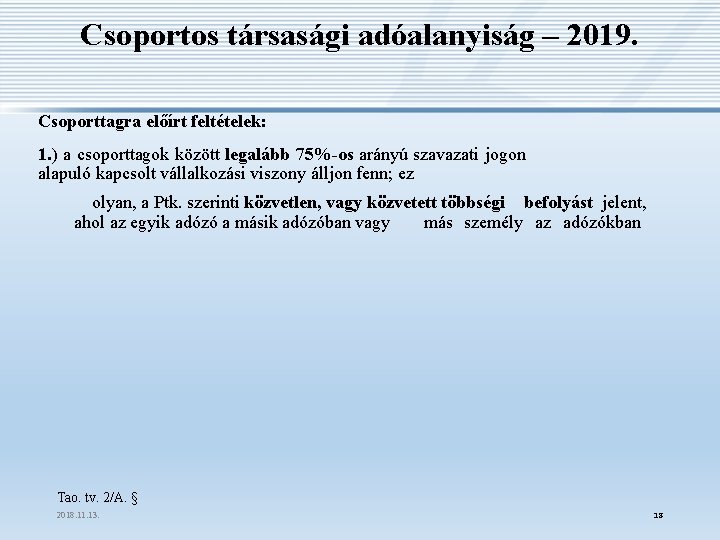 Csoportos társasági adóalanyiság – 2019. Csoporttagra előírt feltételek: 1. ) a csoporttagok között legalább