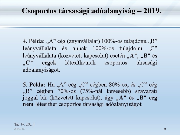 Csoportos társasági adóalanyiság – 2019. 4. Példa: „A” cég (anyavállalat) 100%-os tulajdonú „B” leányvállalata