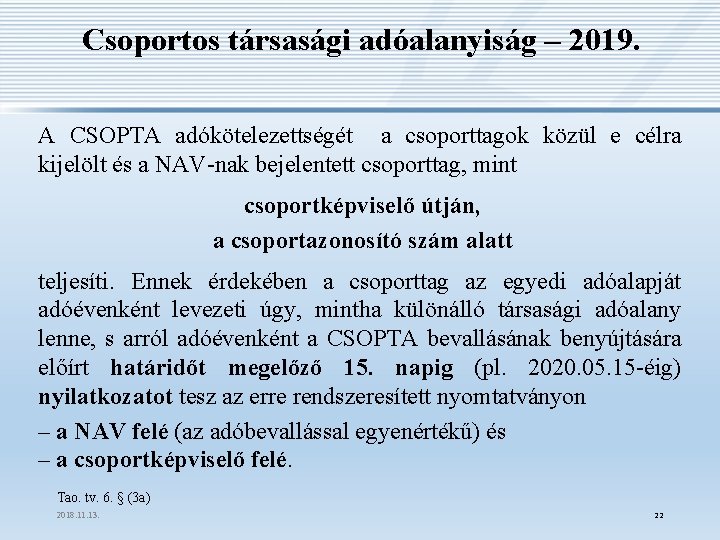 Csoportos társasági adóalanyiság – 2019. A CSOPTA adókötelezettségét a csoporttagok közül e célra kijelölt