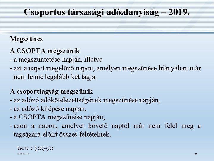 Csoportos társasági adóalanyiság – 2019. Megszűnés A CSOPTA megszűnik - a megszűntetése napján, illetve