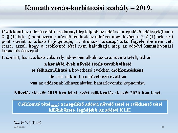 Kamatlevonás-korlátozási szabály – 2019. Csökkenti az adózás előtti eredményt legfeljebb az adóévet megelőző adóév(ek)ben Kamatlevonás-korlátozási szabály – 2019. Csökkenti az adózás előtti eredményt legfeljebb az adóévet megelőző adóév(ek)ben