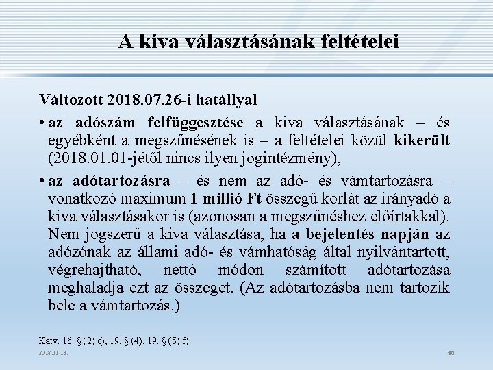 A kiva választásának feltételei Változott 2018. 07. 26 -i hatállyal • az adószám felfüggesztése