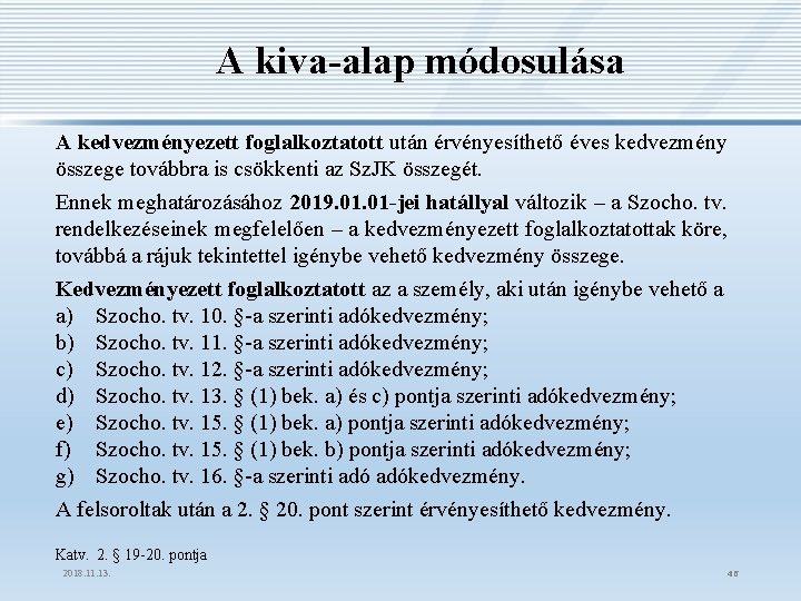 A kiva-alap módosulása A kedvezményezett foglalkoztatott után érvényesíthető éves kedvezmény összege továbbra is csökkenti