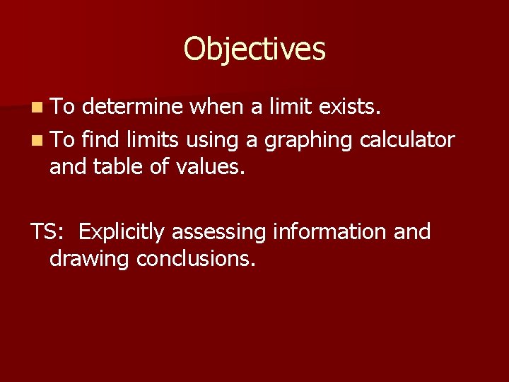 Objectives n To determine when a limit exists. n To find limits using a Objectives n To determine when a limit exists. n To find limits using a