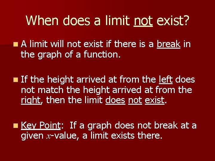 When does a limit not exist? n. A limit will not exist if there When does a limit not exist? n. A limit will not exist if there