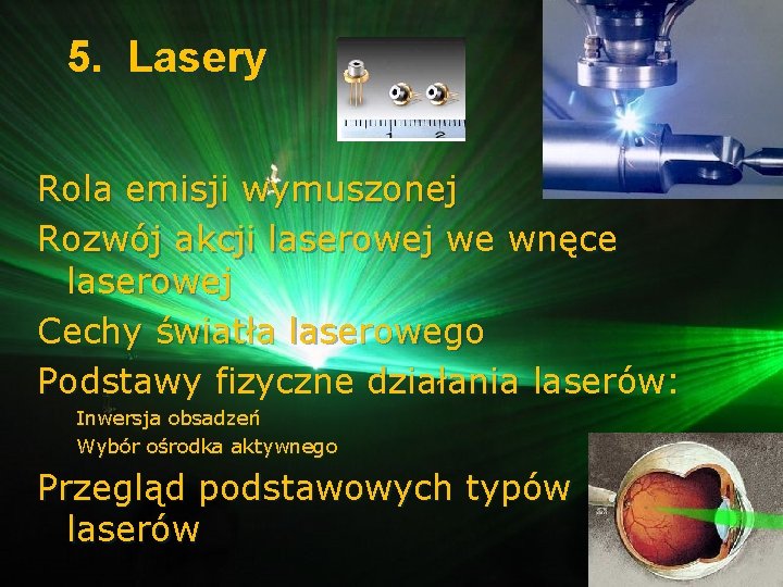 5. Lasery Rola emisji wymuszonej Rozwój akcji laserowej we wnęce laserowej Cechy światła laserowego