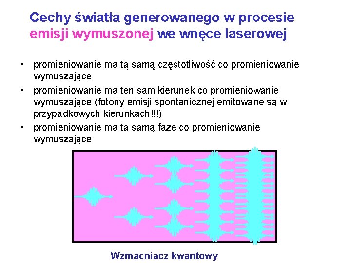 Cechy światła generowanego w procesie emisji wymuszonej we wnęce laserowej • promieniowanie ma tą