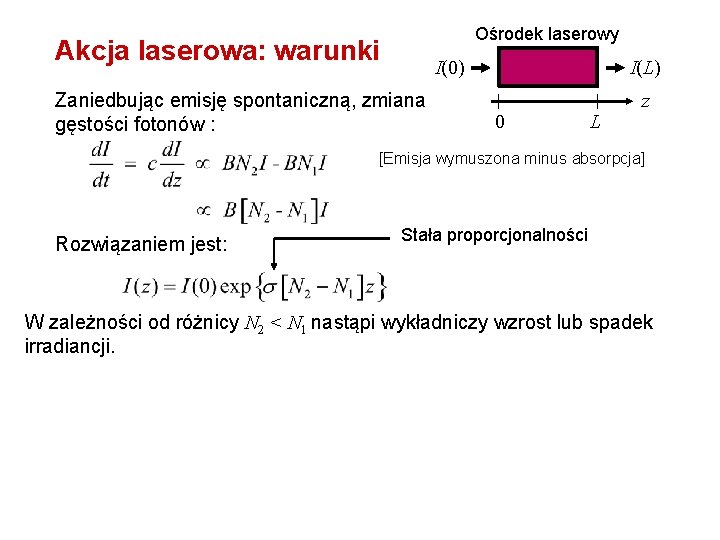 Ośrodek laserowy Akcja laserowa: warunki I(0) Zaniedbując emisję spontaniczną, zmiana gęstości fotonów : I(L)