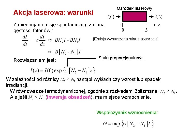 Ośrodek laserowy Akcja laserowa: warunki I(0) Zaniedbując emisję spontaniczną, zmiana gęstości fotonów : I(L)