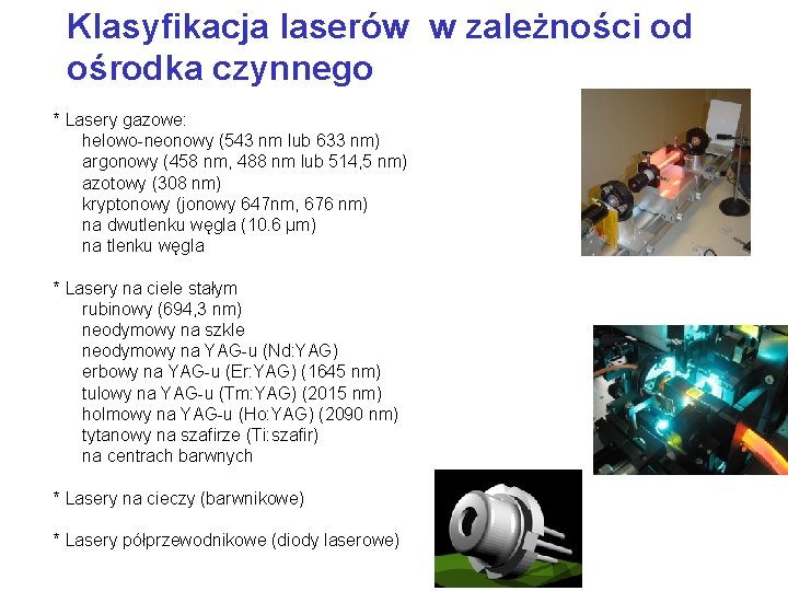 Klasyfikacja laserów w zależności od ośrodka czynnego * Lasery gazowe: helowo-neonowy (543 nm lub