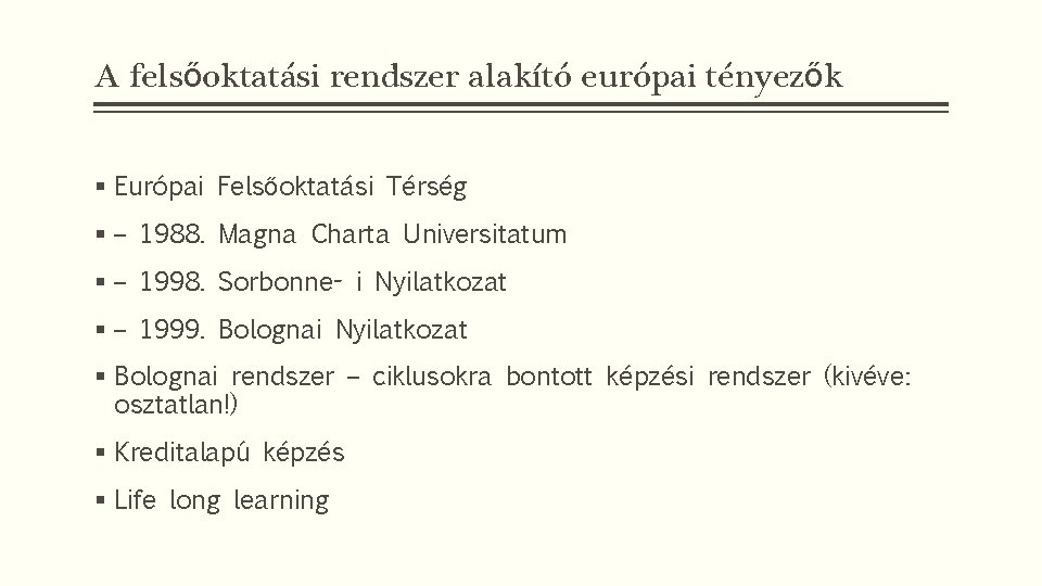 A felsőoktatási rendszer alakító európai tényezők § Európai Felsőoktatási Térség § – 1988. Magna