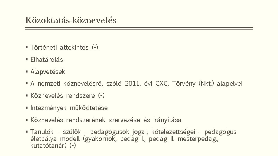 Közoktatás-köznevelés § Történeti áttekintés (-) § Elhatárolás § Alapvetések § A nemzeti köznevelésről szóló