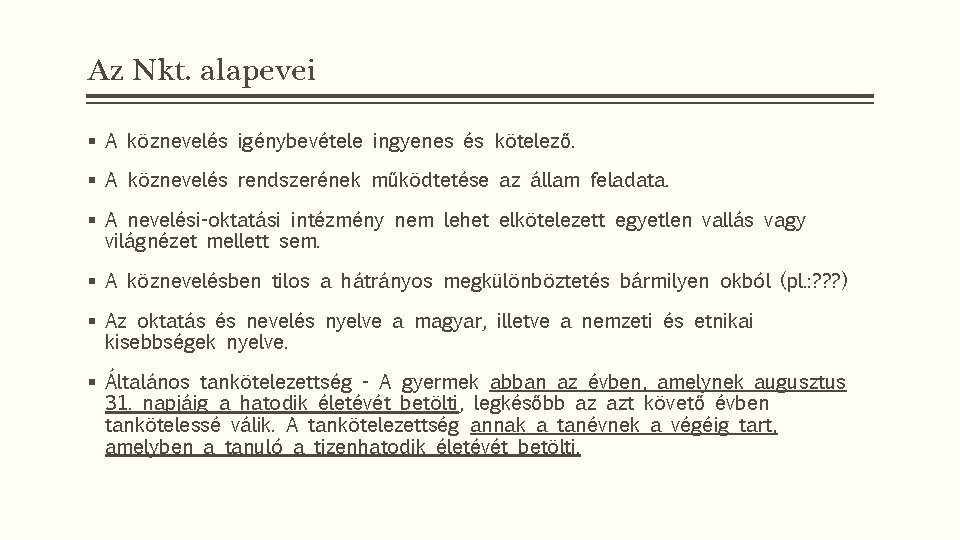 Az Nkt. alapevei § A köznevelés igénybevétele ingyenes és kötelező. § A köznevelés rendszerének