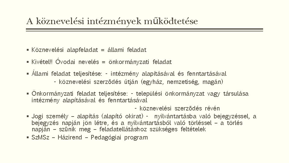 A köznevelési intézmények működtetése § Köznevelési alapfeladat = állami feladat § Kivétel!! Óvodai nevelés