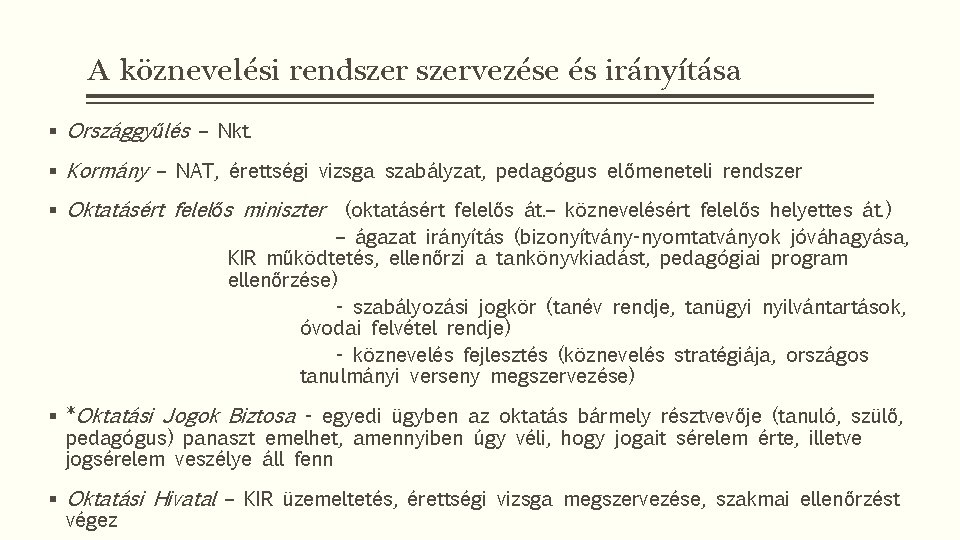 A köznevelési rendszervezése és irányítása § Országgyűlés – Nkt. § Kormány – NAT, érettségi