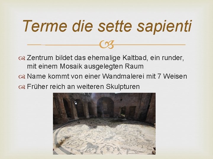 Terme die sette sapienti Zentrum bildet das ehemalige Kaltbad, ein runder, mit einem Mosaik