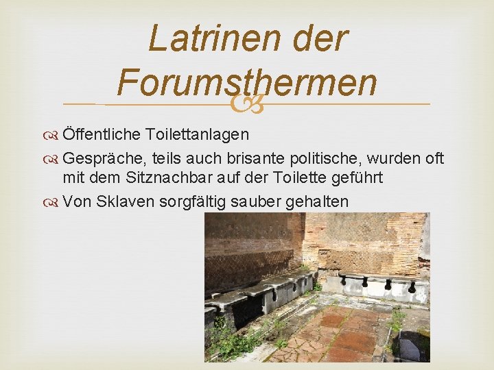 Latrinen der Forumsthermen Öffentliche Toilettanlagen Gespräche, teils auch brisante politische, wurden oft mit dem