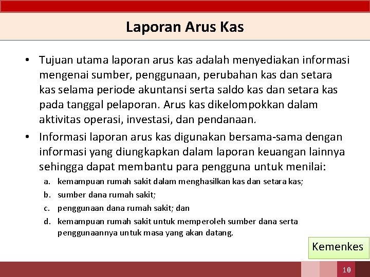 Laporan Arus Kas • Tujuan utama laporan arus kas adalah menyediakan informasi mengenai sumber,